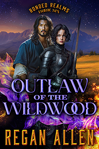 Cover for Outlaw of the Wildwood, Book 6 in the Bonded Realms Series of no spice fantasy romance by Regan Allen, showing a man dressed like an outlaw next to a woman wearing armor, with the mountains and stars their background